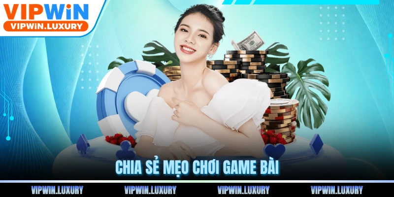 Chia sẻ mẹo chơi game bài