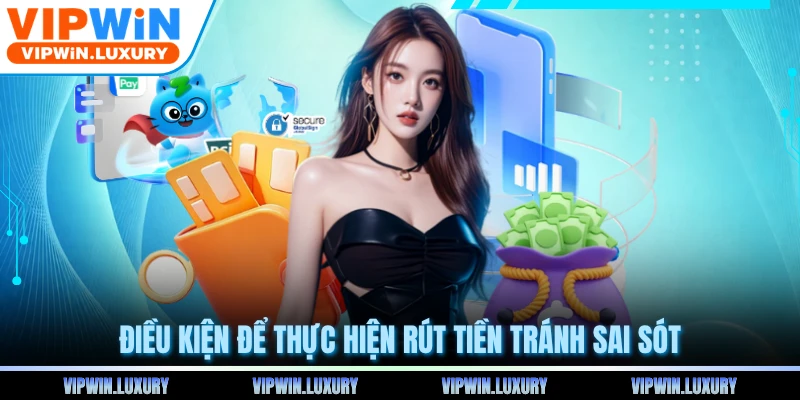 Điều kiện để thực hiện rút tiền tránh sai sót