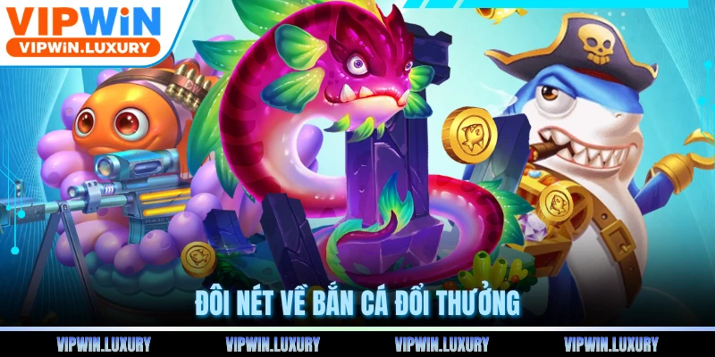 Đôi nét về bắn cá đổi thưởng