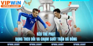 Kèo Thẻ Phạt - Dạng Theo Dõi Va Chạm Suốt Trận Đá Bóng 