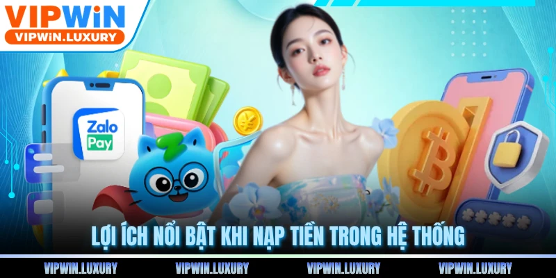 Lợi ích nổi bật khi nạp tiền trong hệ thống