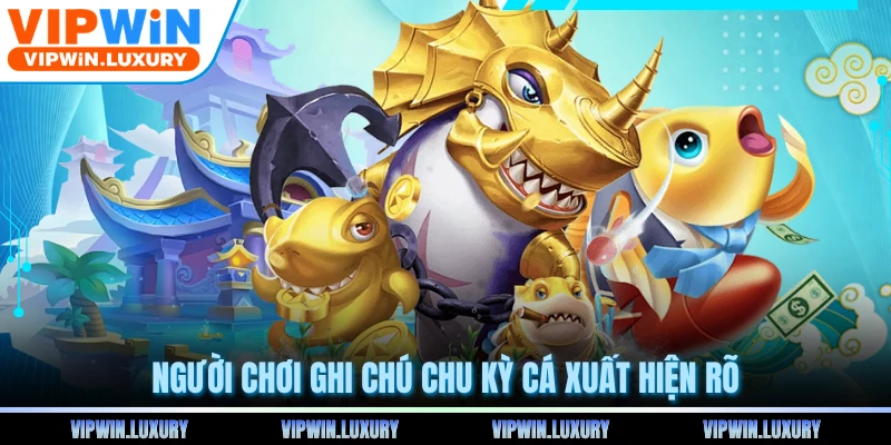 Người chơi ghi chú chu kỳ cá xuất hiện rõ
