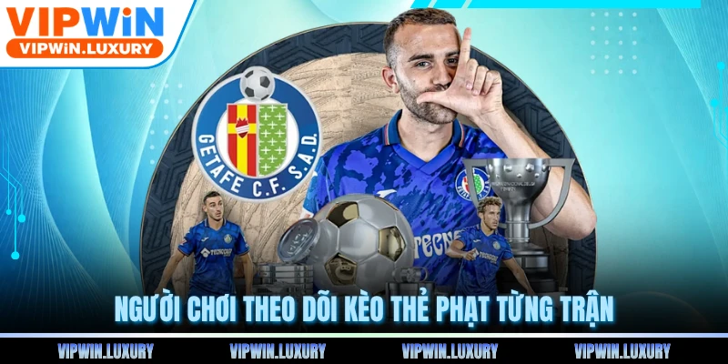Người chơi theo dõi kèo thẻ phạt từng trận