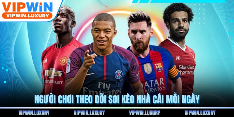 Người chơi theo dõi soi kèo nhà cái mỗi ngày