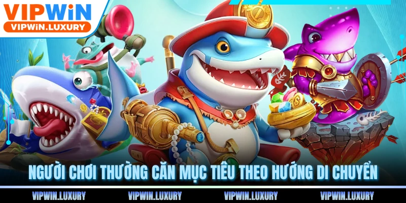Người chơi thường căn mục tiêu theo hướng di chuyển