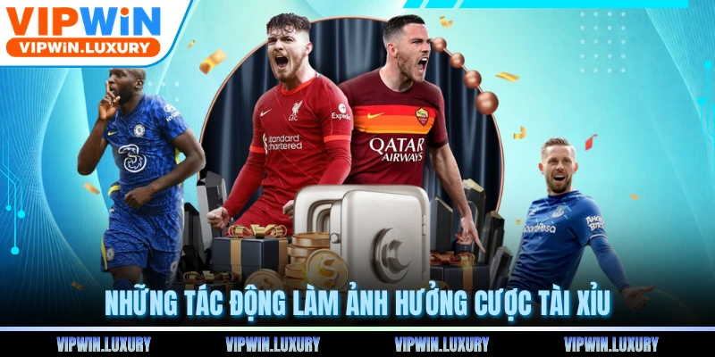 Những tác động làm ảnh hưởng cược tài xỉu