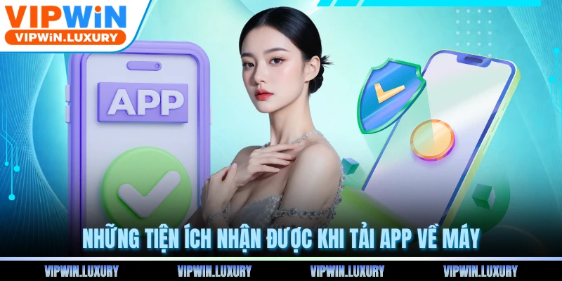 Những tiện ích nhận được khi tải app về máy