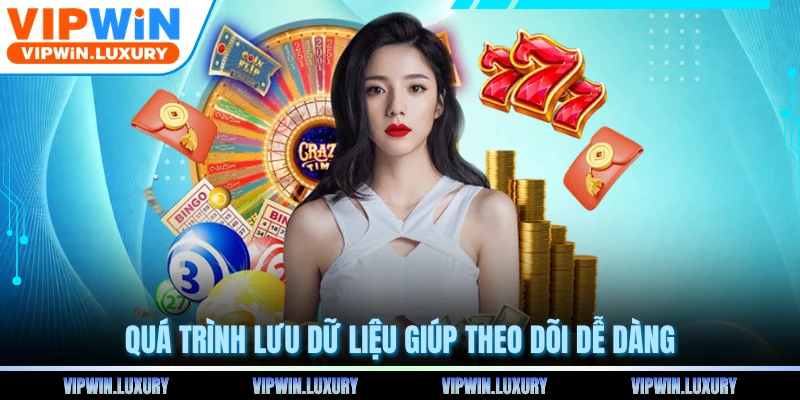 Quá trình lưu dữ liệu giúp theo dõi dễ dàng
