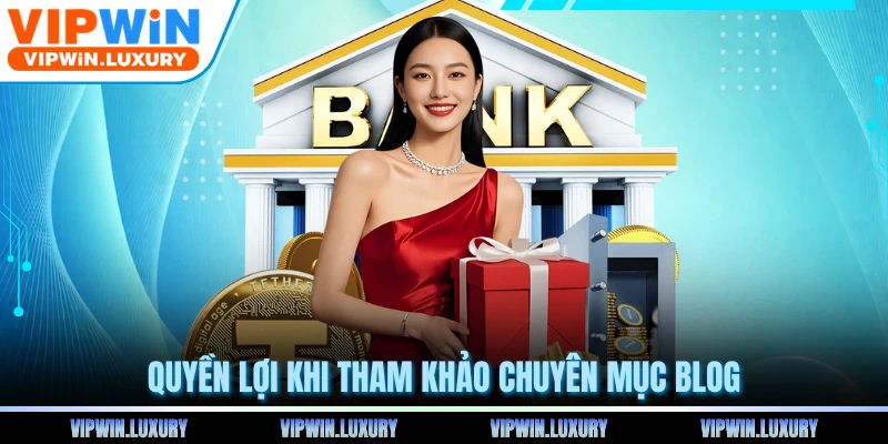 Quyền lợi khi tham khảo chuyên mục blog