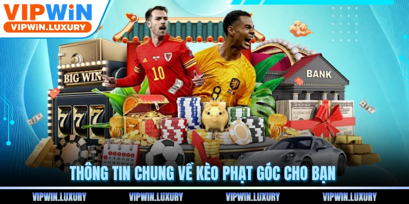Thông tin chung về kèo phạt góc cho bạn 